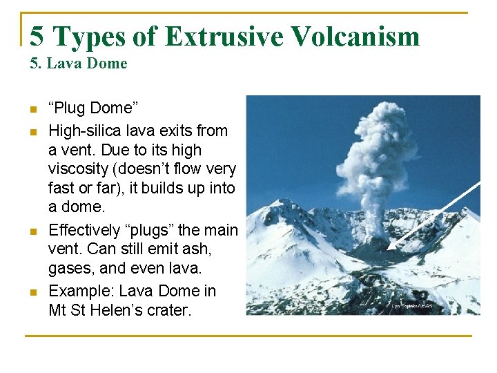 5 Types of Extrusive Volcanism 5. Lava Dome n n “Plug Dome” High-silica lava