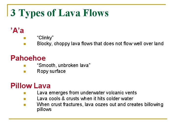 3 Types of Lava Flows ’A’a n n “Clinky” Blocky, choppy lava flows that