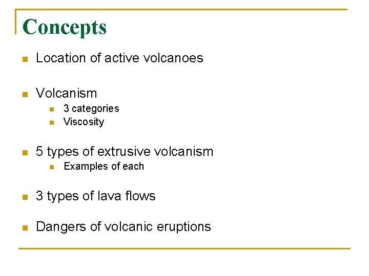 Concepts n Location of active volcanoes n Volcanism n n n 3 categories Viscosity