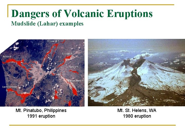 Dangers of Volcanic Eruptions Mudslide (Lahar) examples Mt. Pinatubo, Philippines 1991 eruption Mt. St.