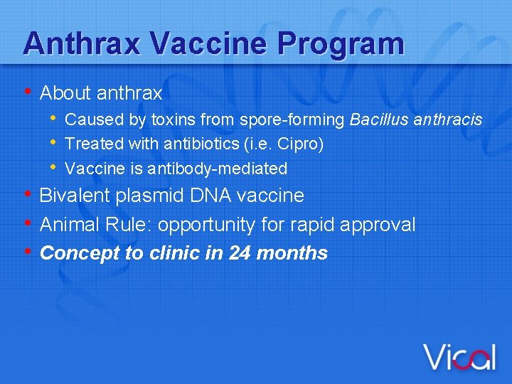 Anthrax Vaccine Program • About anthrax • Caused by toxins from spore-forming Bacillus anthracis