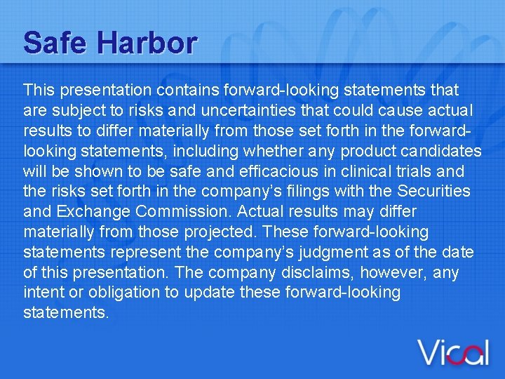 Safe Harbor This presentation contains forward-looking statements that are subject to risks and uncertainties