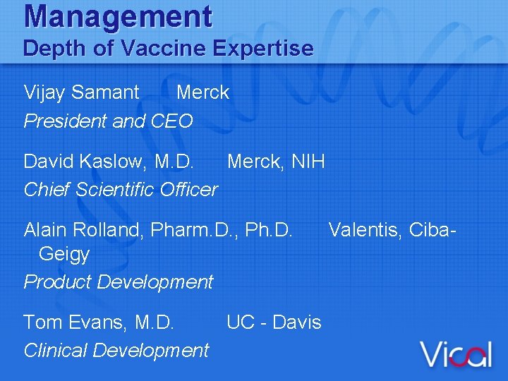 Management Depth of Vaccine Expertise Vijay Samant Merck President and CEO David Kaslow, M.