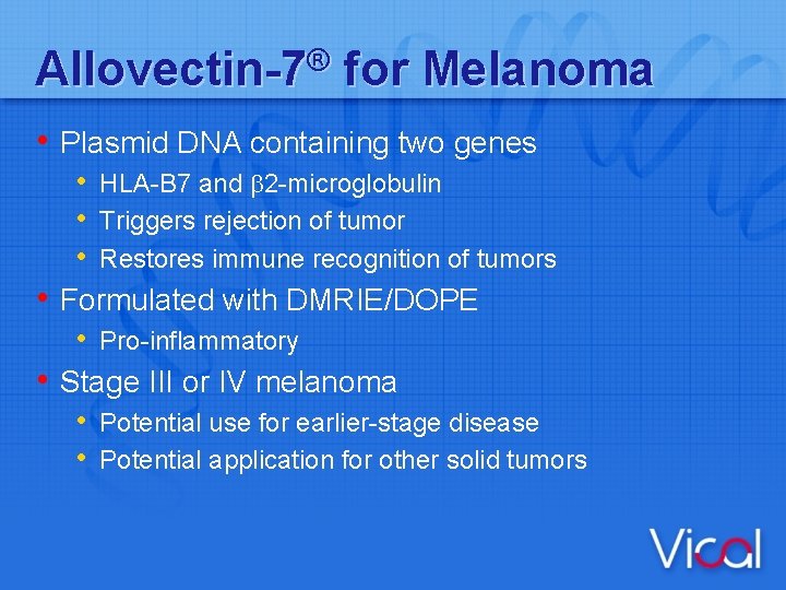 Allovectin-7® for Melanoma • Plasmid DNA containing two genes • HLA-B 7 and 2