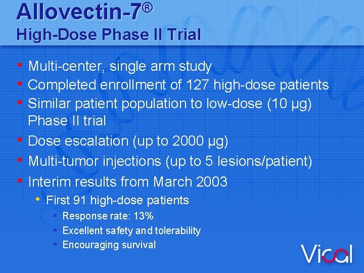 Allovectin-7® High-Dose Phase II Trial • Multi-center, single arm study • Completed enrollment of