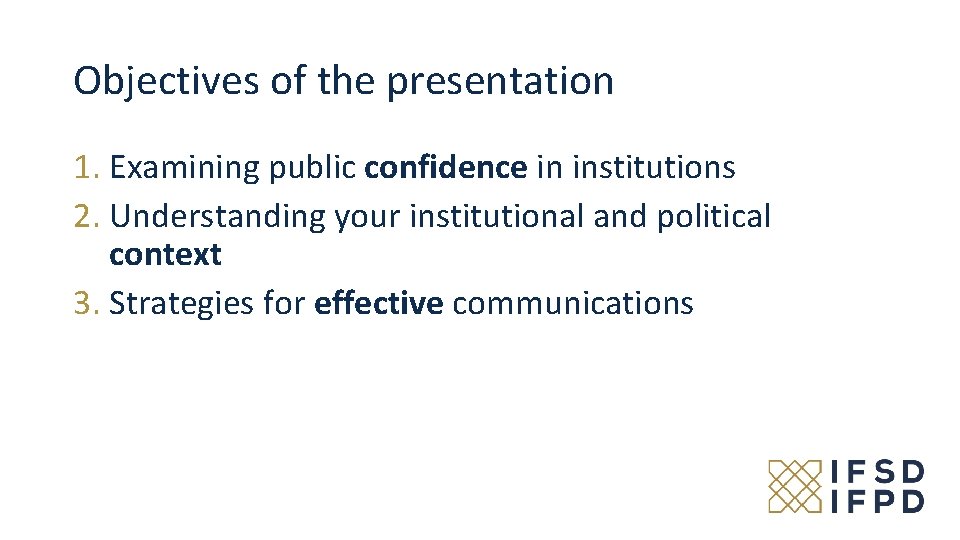 Objectives of the presentation 1. Examining public confidence in institutions 2. Understanding your institutional