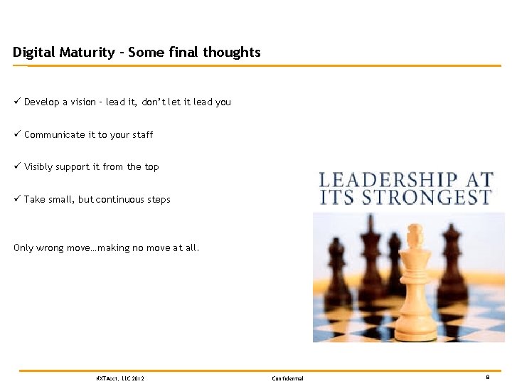 Digital Maturity – Some final thoughts Develop a vision – lead it, don’t let