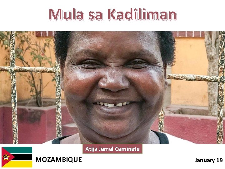 Mula sa Kadiliman Atija Jamal Caminete MOZAMBIQUE January 19 