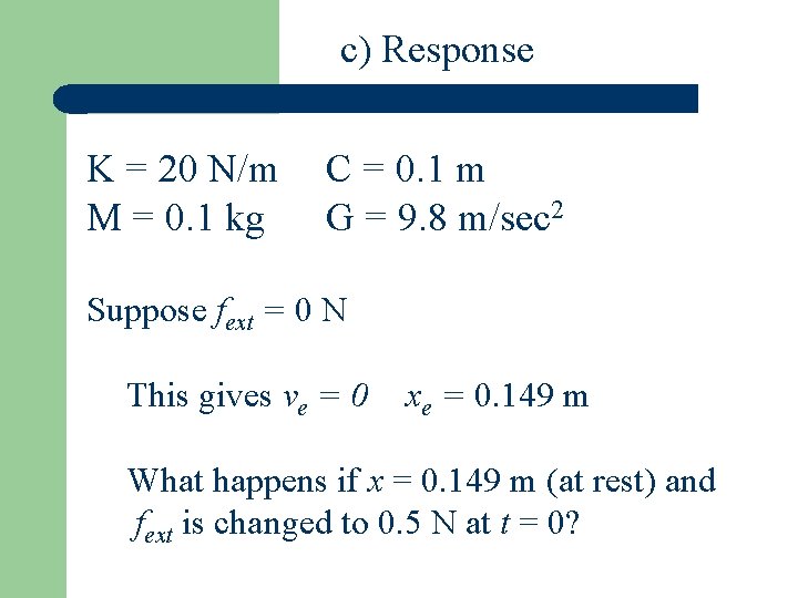 c) Response K = 20 N/m M = 0. 1 kg C = 0.