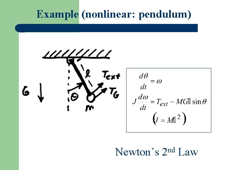 Example (nonlinear: pendulum) Newton’s 2 nd Law 