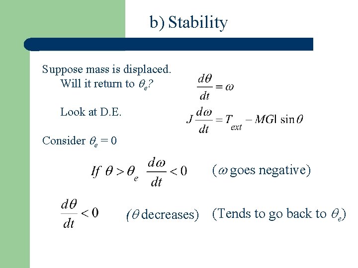 b) Stability Suppose mass is displaced. Will it return to e? Look at D.