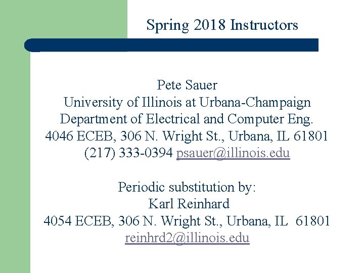 Spring 2018 Instructors Pete Sauer University of Illinois at Urbana-Champaign Department of Electrical and