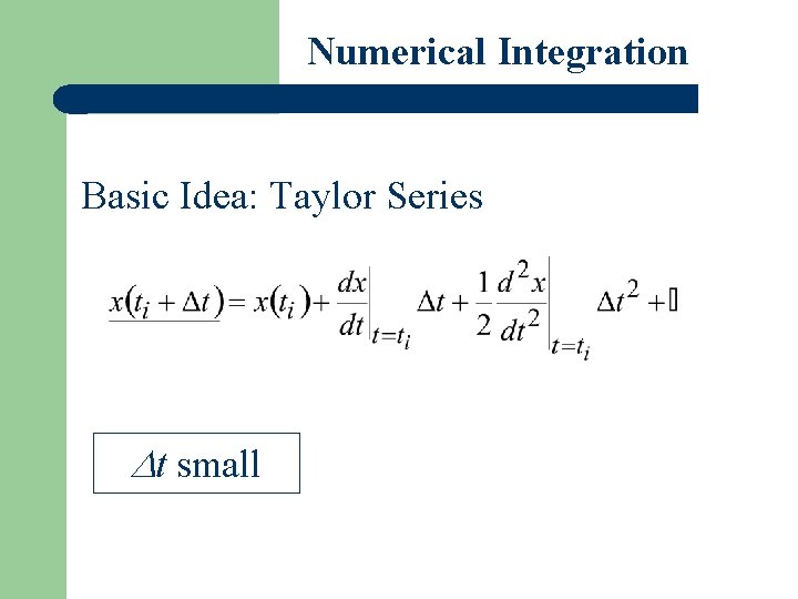 Numerical Integration Basic Idea: Taylor Series t small 