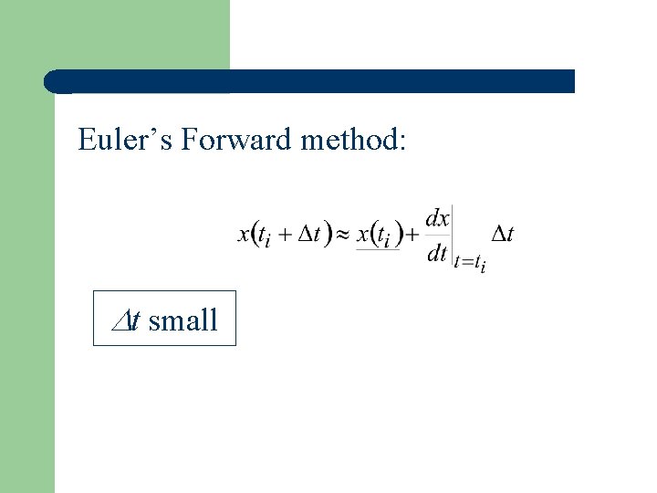 Euler’s Forward method: t small 