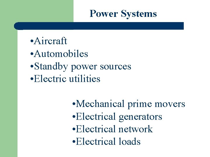 Power Systems • Aircraft • Automobiles • Standby power sources • Electric utilities •