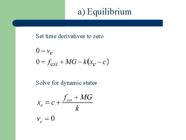 a) Equilibrium Set time derivatives to zero Solve for dynamic states 
