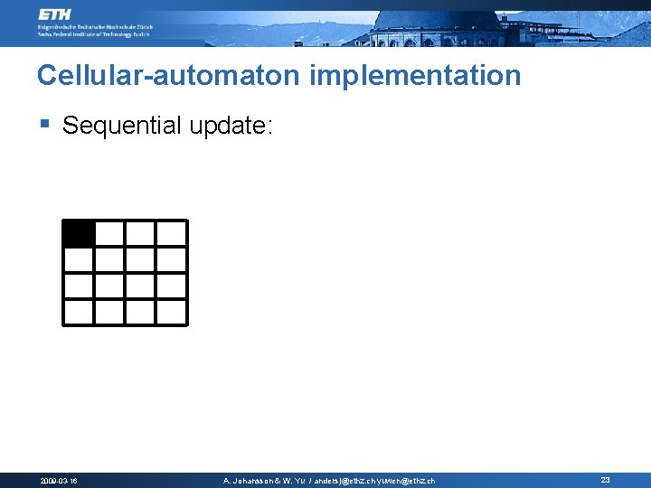 Cellular-automaton implementation § Sequential update: 2009 -03 -16 A. Johansson & W. Yu / Cellular-automaton implementation § Sequential update: 2009 -03 -16 A. Johansson & W. Yu /