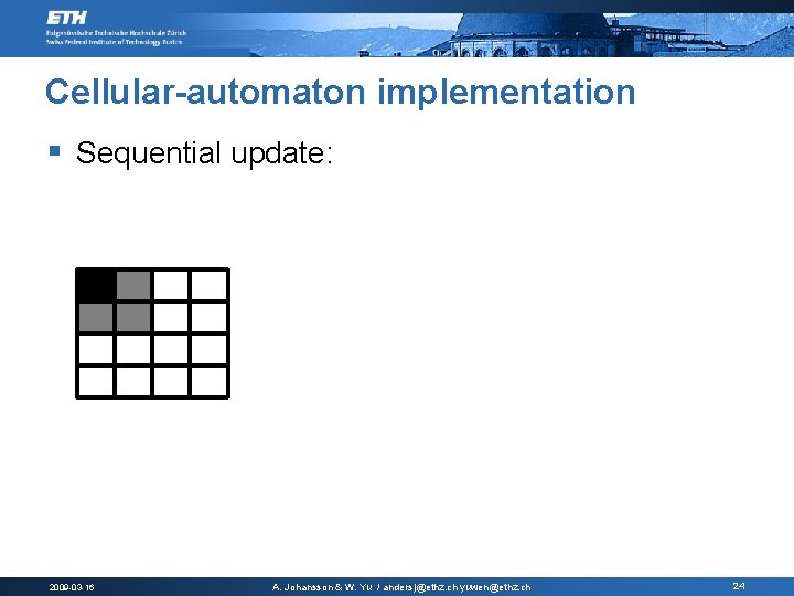 Cellular-automaton implementation § Sequential update: 2009 -03 -16 A. Johansson & W. Yu / Cellular-automaton implementation § Sequential update: 2009 -03 -16 A. Johansson & W. Yu /