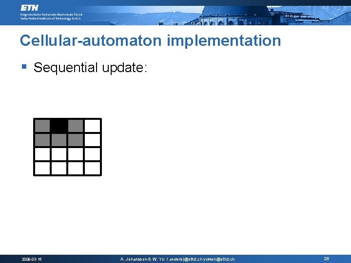 Cellular-automaton implementation § Sequential update: 2009 -03 -16 A. Johansson & W. Yu / Cellular-automaton implementation § Sequential update: 2009 -03 -16 A. Johansson & W. Yu /