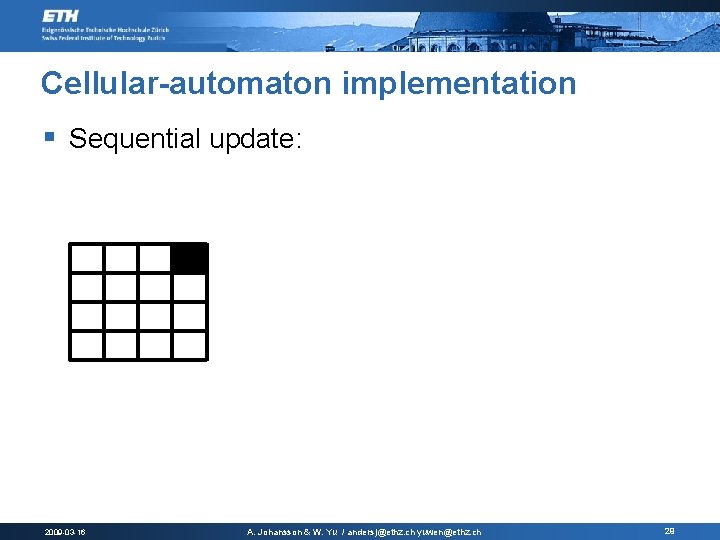 Cellular-automaton implementation § Sequential update: 2009 -03 -16 A. Johansson & W. Yu / Cellular-automaton implementation § Sequential update: 2009 -03 -16 A. Johansson & W. Yu /