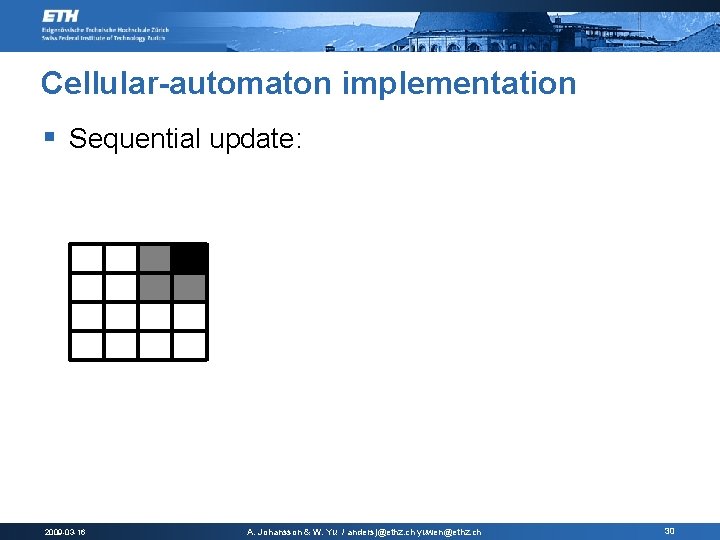Cellular-automaton implementation § Sequential update: 2009 -03 -16 A. Johansson & W. Yu / Cellular-automaton implementation § Sequential update: 2009 -03 -16 A. Johansson & W. Yu /
