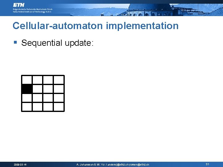 Cellular-automaton implementation § Sequential update: 2009 -03 -16 A. Johansson & W. Yu / Cellular-automaton implementation § Sequential update: 2009 -03 -16 A. Johansson & W. Yu /
