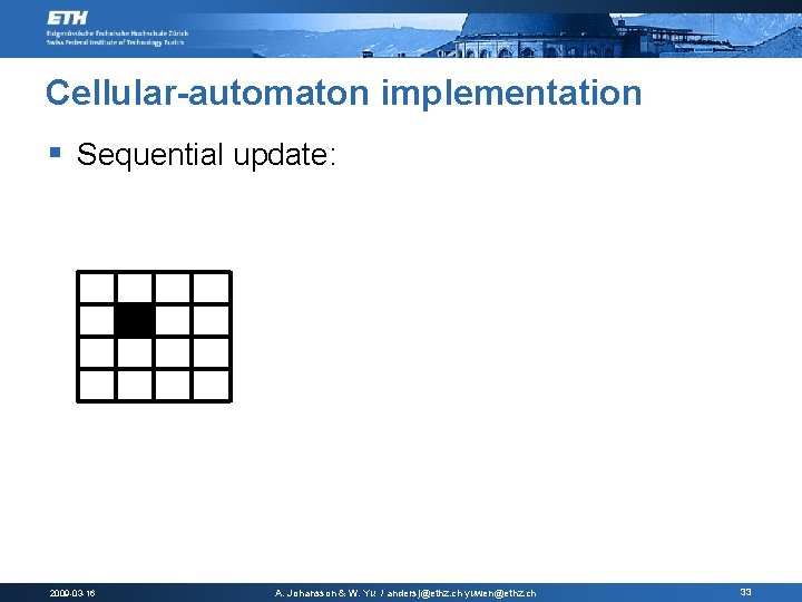 Cellular-automaton implementation § Sequential update: 2009 -03 -16 A. Johansson & W. Yu / Cellular-automaton implementation § Sequential update: 2009 -03 -16 A. Johansson & W. Yu /