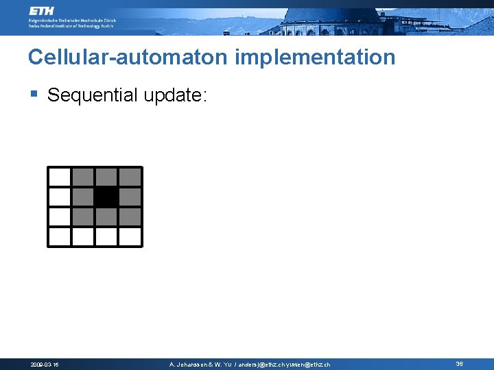 Cellular-automaton implementation § Sequential update: 2009 -03 -16 A. Johansson & W. Yu / Cellular-automaton implementation § Sequential update: 2009 -03 -16 A. Johansson & W. Yu /