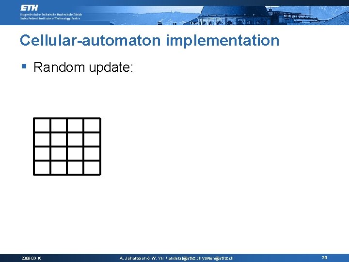 Cellular-automaton implementation § Random update: 2009 -03 -16 A. Johansson & W. Yu /