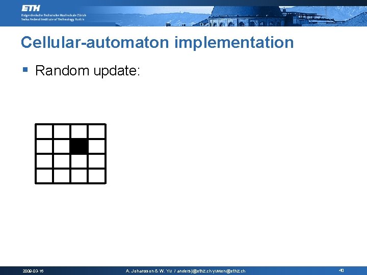 Cellular-automaton implementation § Random update: 2009 -03 -16 A. Johansson & W. Yu /