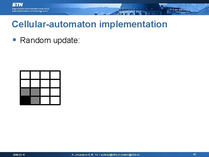 Cellular-automaton implementation § Random update: 2009 -03 -16 A. Johansson & W. Yu /