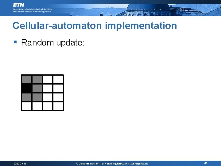 Cellular-automaton implementation § Random update: 2009 -03 -16 A. Johansson & W. Yu / Cellular-automaton implementation § Random update: 2009 -03 -16 A. Johansson & W. Yu /