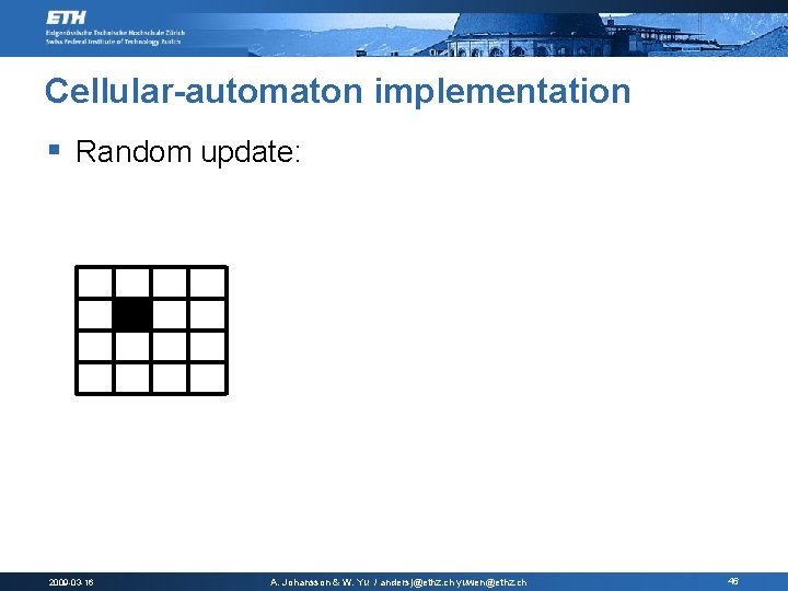 Cellular-automaton implementation § Random update: 2009 -03 -16 A. Johansson & W. Yu /