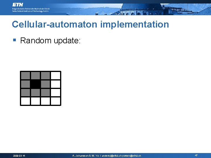 Cellular-automaton implementation § Random update: 2009 -03 -16 A. Johansson & W. Yu /
