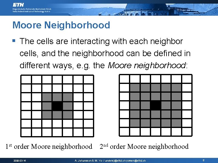 Moore Neighborhood § The cells are interacting with each neighbor cells, and the neighborhood Moore Neighborhood § The cells are interacting with each neighbor cells, and the neighborhood