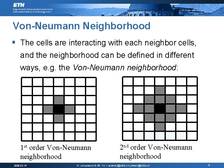 Von-Neumann Neighborhood § The cells are interacting with each neighbor cells, and the neighborhood