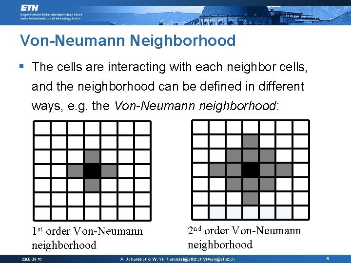 Von-Neumann Neighborhood § The cells are interacting with each neighbor cells, and the neighborhood Von-Neumann Neighborhood § The cells are interacting with each neighbor cells, and the neighborhood