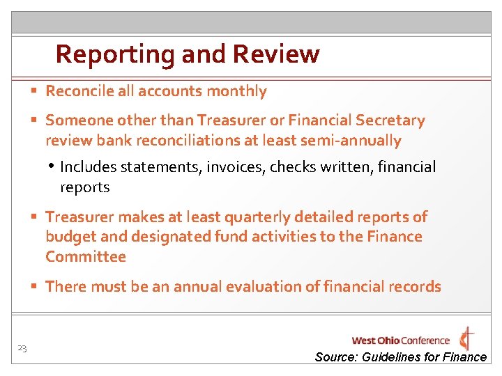 Reporting and Review § Reconcile all accounts monthly § Someone other than Treasurer or