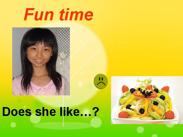 Fun time Does she like…? 