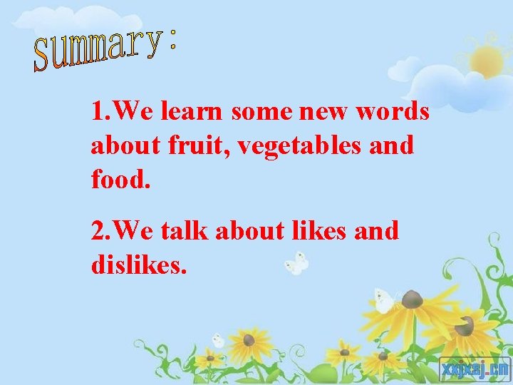 1. We learn some new words about fruit, vegetables and food. 2. We talk