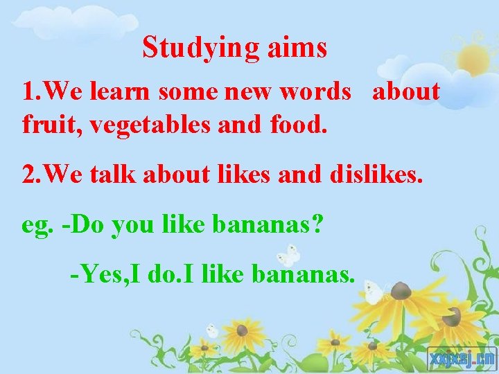 Studying aims 1. We learn some new words about fruit, vegetables and food. 2.
