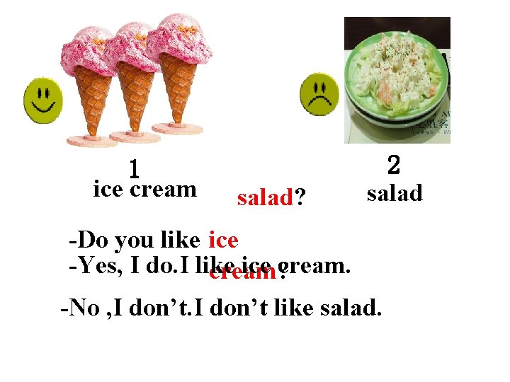 1 ice cream salad? 2 salad -Do you like ice -Yes, I do. I