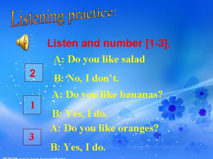 Listen and number [1 -3]. A: Do you like salad 2 1 3 B: