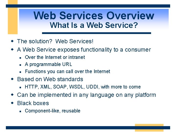 Web Services Overview What Is a Web Service? w The solution? Web Services! w