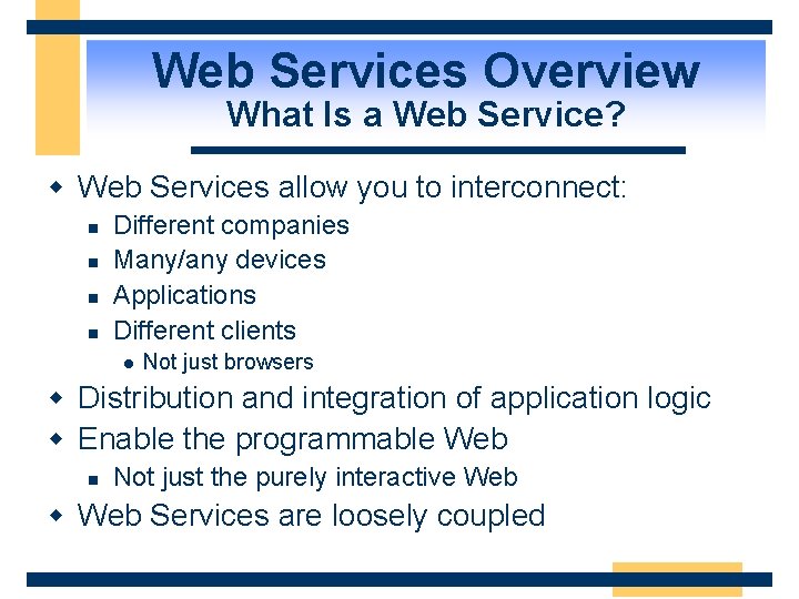 Web Services Overview What Is a Web Service? w Web Services allow you to