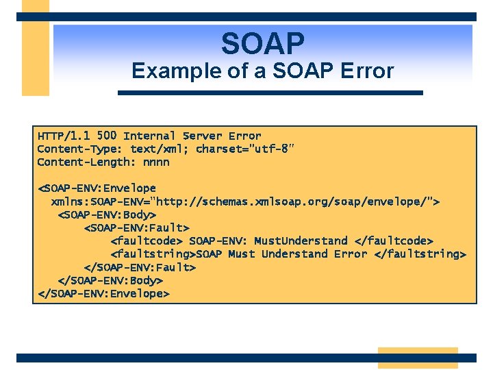 SOAP Example of a SOAP Error HTTP/1. 1 500 Internal Server Error Content-Type: text/xml;