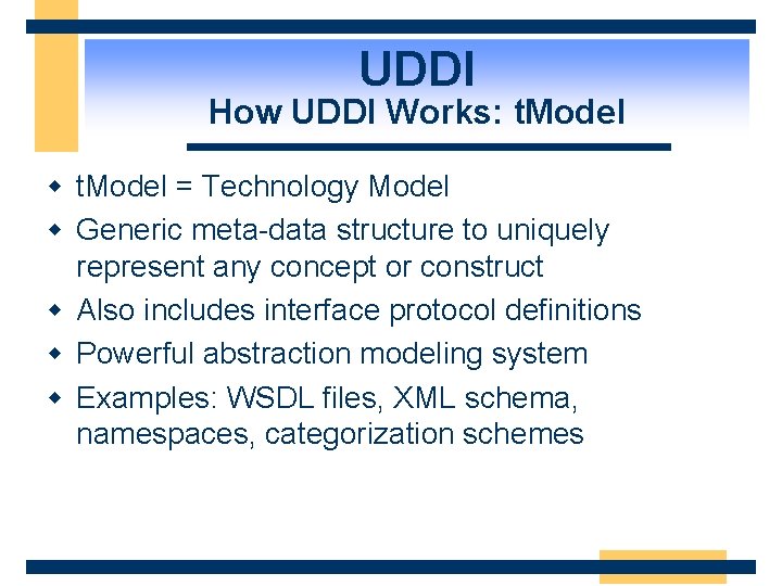UDDI How UDDI Works: t. Model w t. Model = Technology Model w Generic