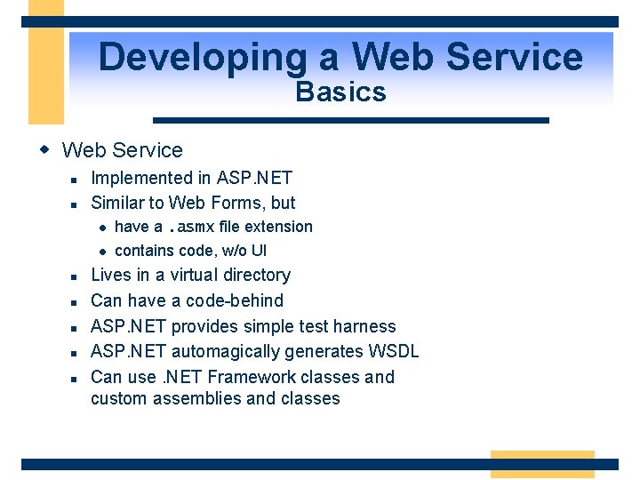 Developing a Web Service Basics w Web Service n n Implemented in ASP. NET