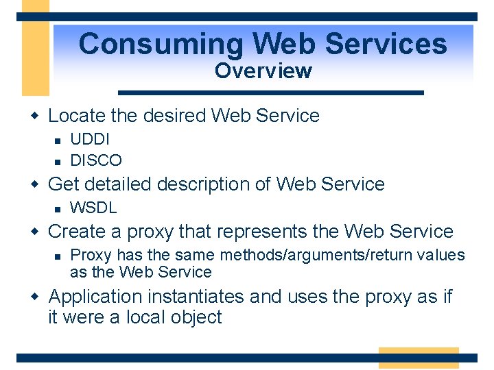 Consuming Web Services Overview w Locate the desired Web Service n n UDDI DISCO