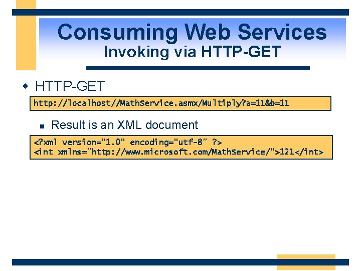 Consuming Web Services Invoking via HTTP-GET w HTTP-GET http: //localhost//Math. Service. asmx/Multiply? a=11&b=11 n